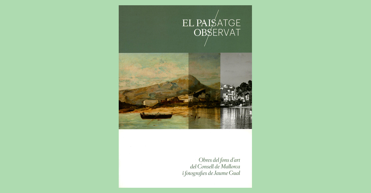 11. Portada del catàleg <i>El paisatge observat: obres del fons d'art del Consell de Mallorca i fotografies de Jaume Gual</i> (2015)